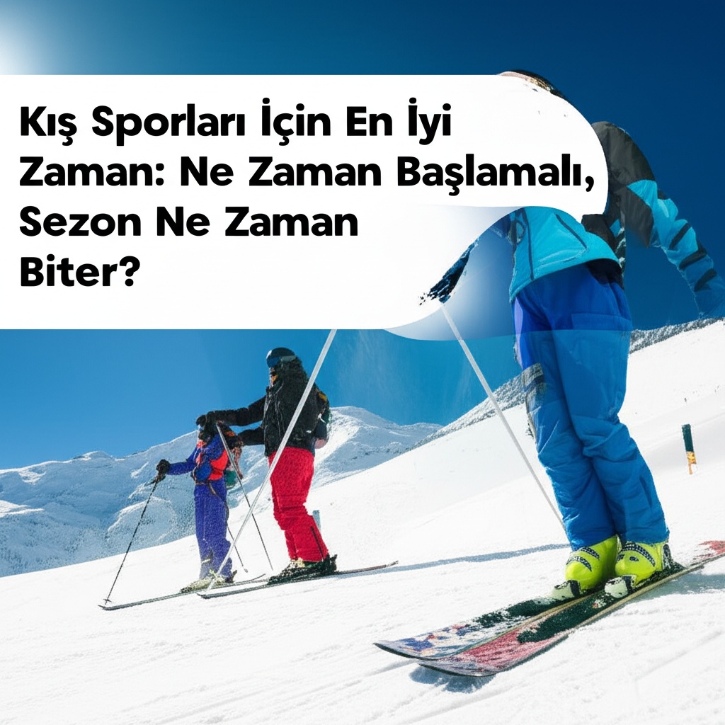 Kış Sporları İçin En İyi Zaman: Ne Zaman Başlamalı, Sezon Ne Zaman Biter?
