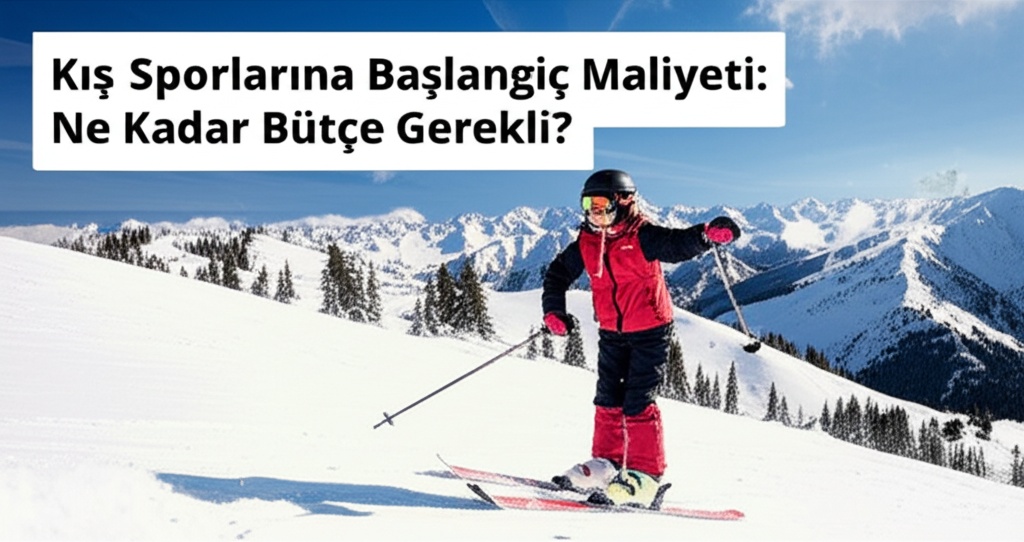Kış Sporlarına Başlangıç Maliyeti: Ne Kadar Bütçe Gerekli?